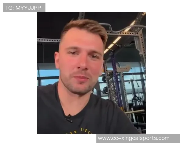 东契奇成功减肥重塑自我浓眉体型臃肿出勤率堪忧引发关注